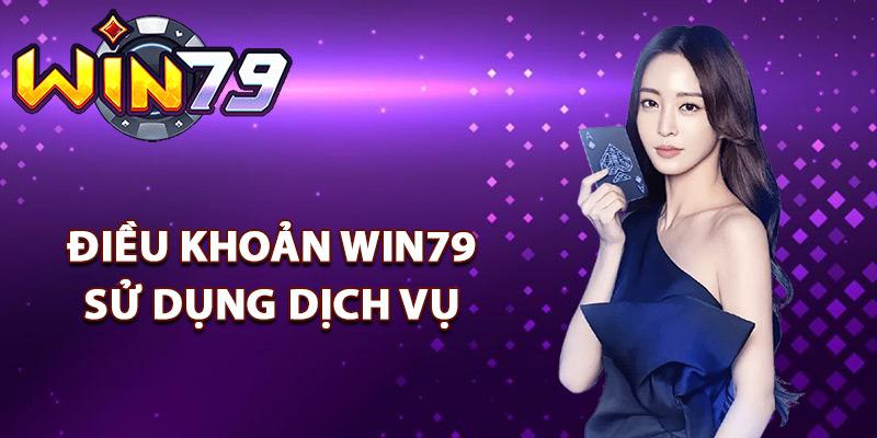 Điều Khoản Win79 – Những Quy Định Cần Biết Khi Tham Gia 2 Các điều khoản Win79 sử dụng dịch vụ