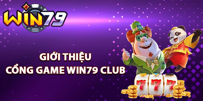 Win79 - Cổng Game Bài Đổi Thưởng Win79 Club Đẳng Cấp 2 Giới thiệu cổng game Win79 Club