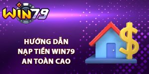 Hướng dẫn nạp tiền Win79 an toàn cao