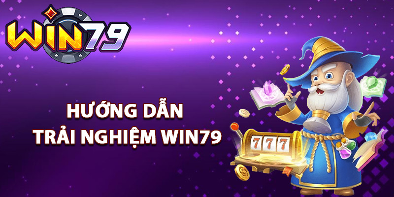 Win79 - Cổng Game Bài Đổi Thưởng Win79 Club Đẳng Cấp 5 Hướng dẫn trải nghiệm Win79