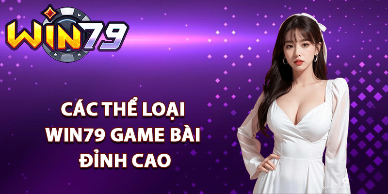 Win79 Game Bài – Link Win 79 Phiên Bản Cũ Play Code 3 Khám phá các thể loại Win79 game bài đỉnh cao