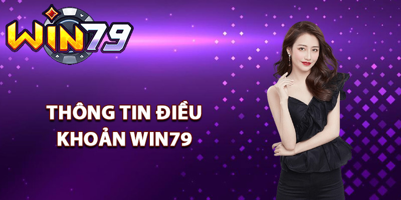 Điều Khoản Win79 – Những Quy Định Cần Biết Khi Tham Gia 1 Thông tin điều khoản Win79